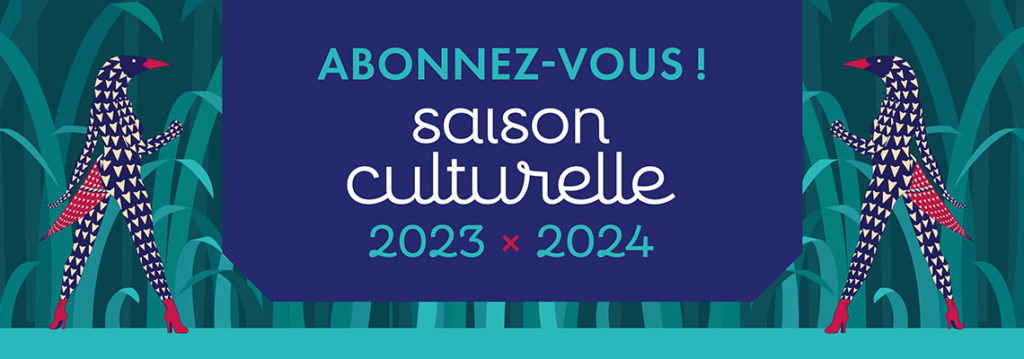 Découvrez la saison culturelle 2023-2024 Découvrez la saison culturelle 2023-2024